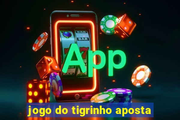 jogo do tigrinho aposta