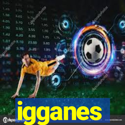 igganes