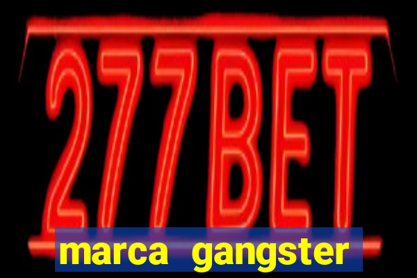 marca gangster significado marca gangster é boa