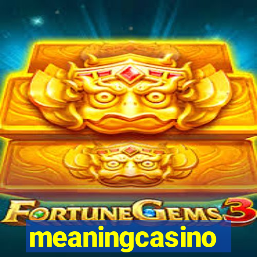 meaningcasino