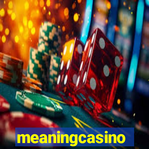 meaningcasino