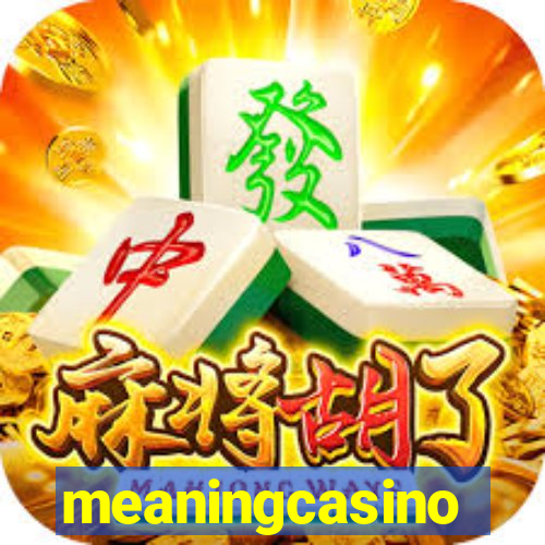 meaningcasino