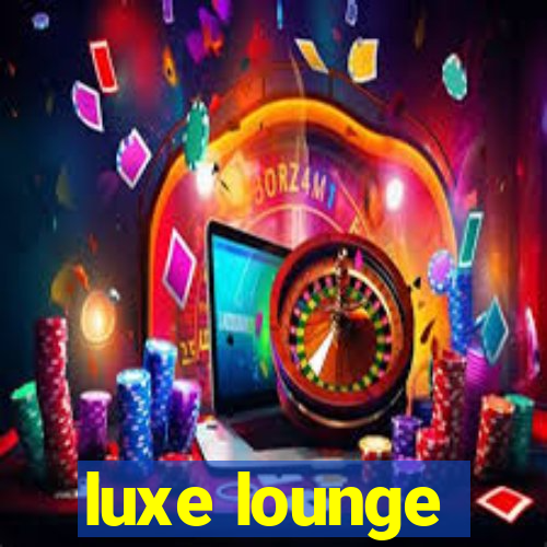 luxe lounge