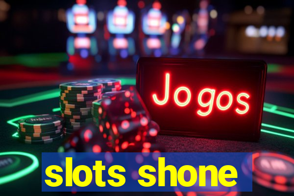 slots shone