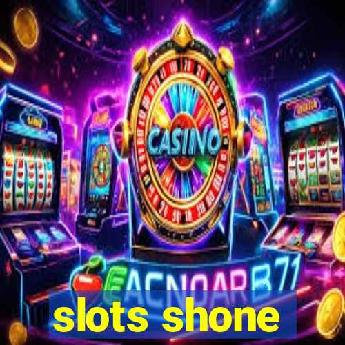 slots shone