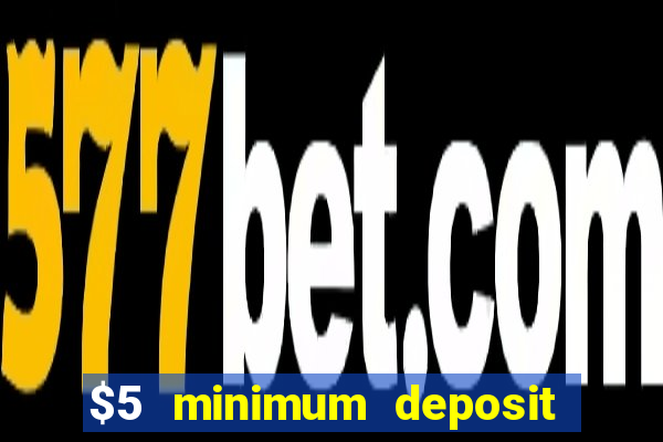 $5 minimum deposit casino australia 2022