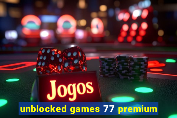 unblocked games 77 premium