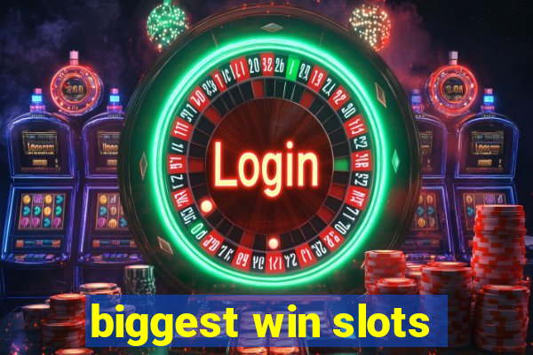 biggest win slots