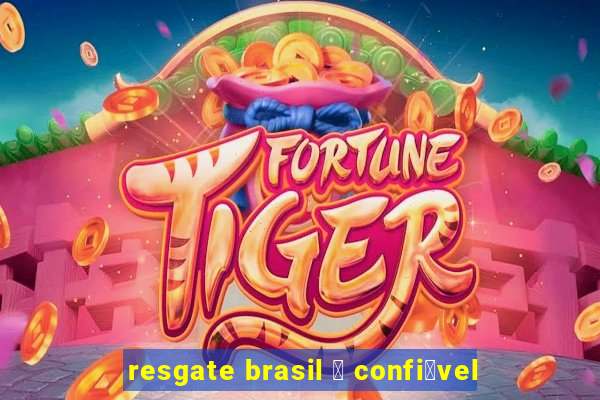 resgate brasil 茅 confi谩vel