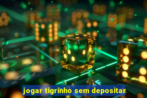 jogar tigrinho sem depositar