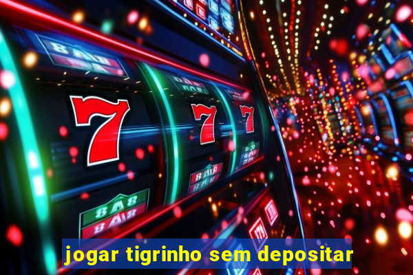 jogar tigrinho sem depositar