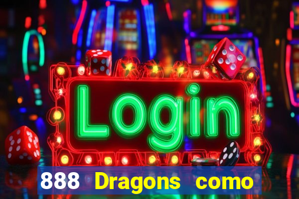 888 Dragons como ganhar 888 dragon