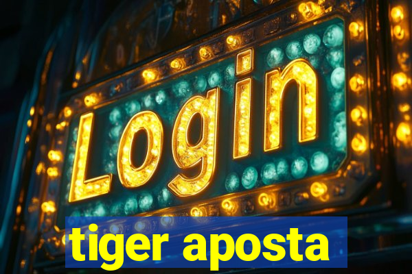 tiger aposta