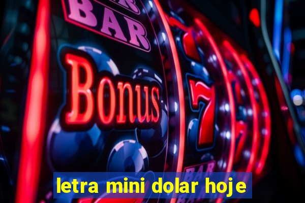 letra mini dolar hoje