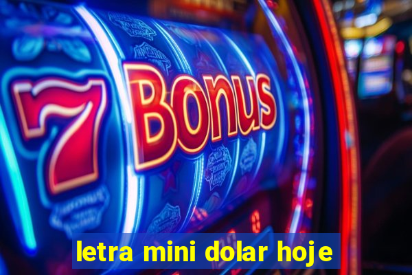 letra mini dolar hoje