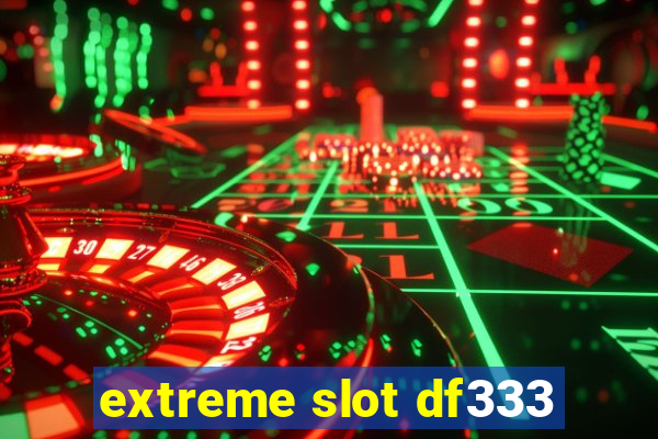 extreme slot df333