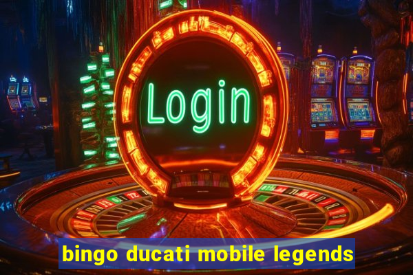 bingo ducati mobile legends