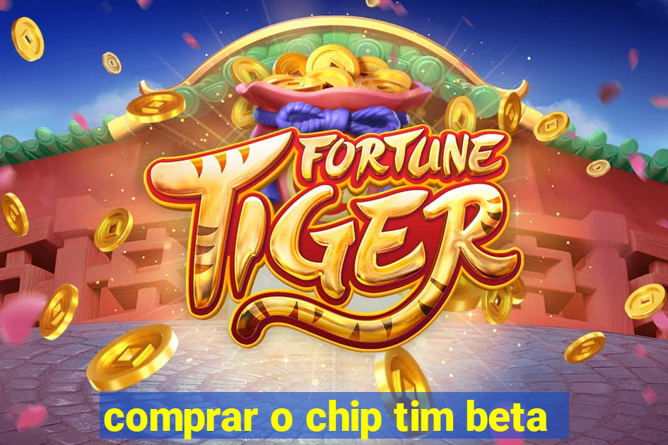 comprar o chip tim beta