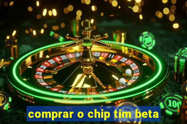 comprar o chip tim beta