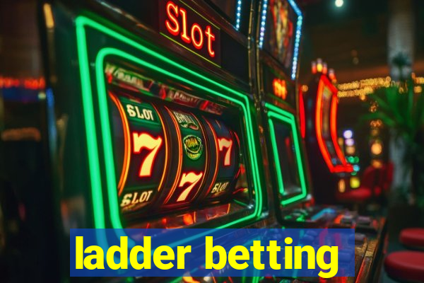 ladder betting