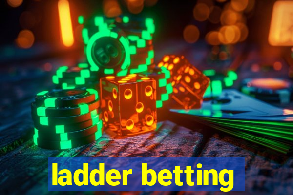 ladder betting