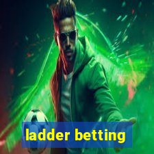 ladder betting