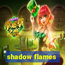 shadow flames