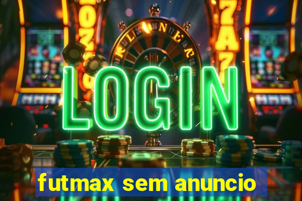 futmax sem anuncio