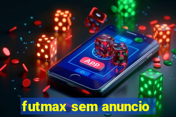 futmax sem anuncio