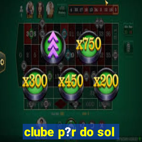 clube p?r do sol