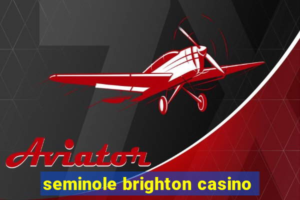 seminole brighton casino