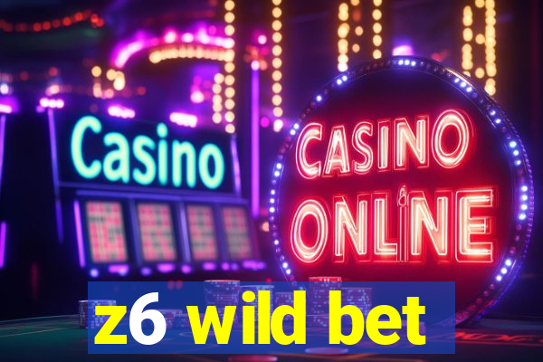 z6 wild bet