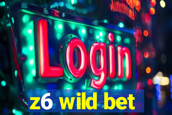 z6 wild bet