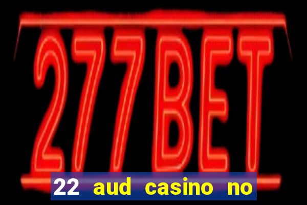 22 aud casino no deposit bonus