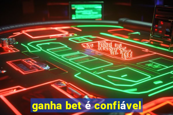 ganha bet é confiável