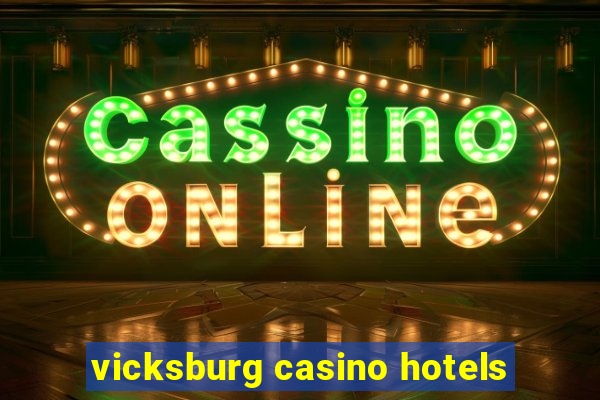 vicksburg casino hotels