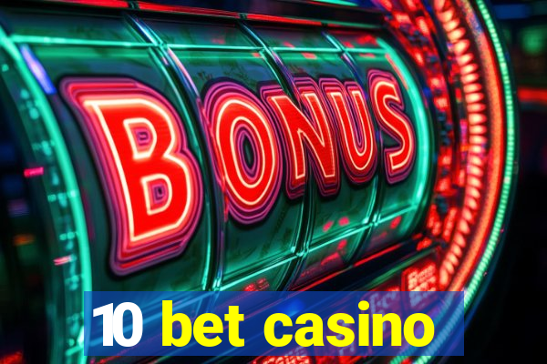 10 bet casino