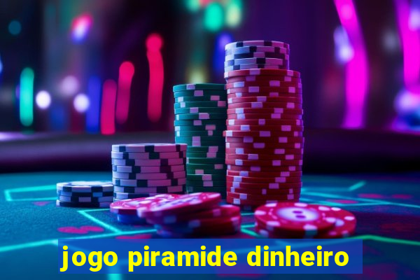 jogo piramide dinheiro