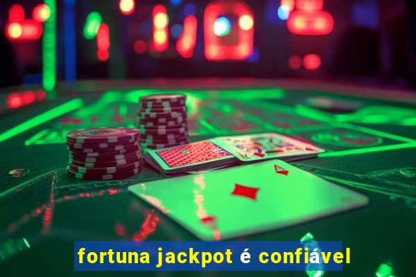 fortuna jackpot é confiável