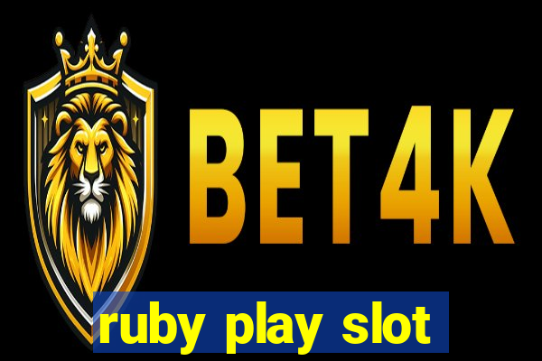 ruby play slot