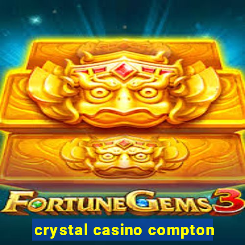 crystal casino compton