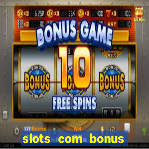 slots com bonus sem deposito