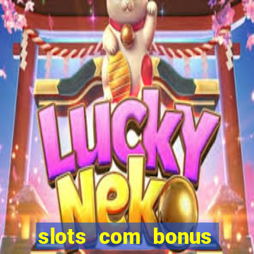 slots com bonus sem deposito