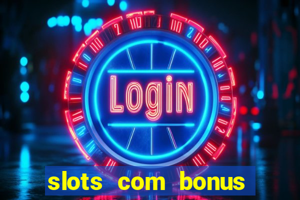 slots com bonus sem deposito