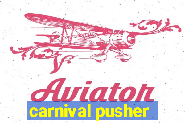 carnival pusher