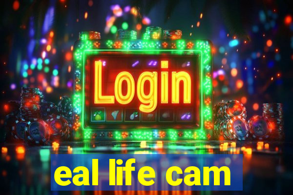 eal life cam