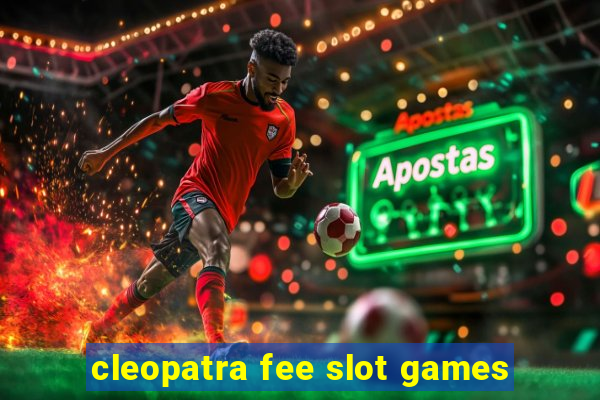 cleopatra fee slot games