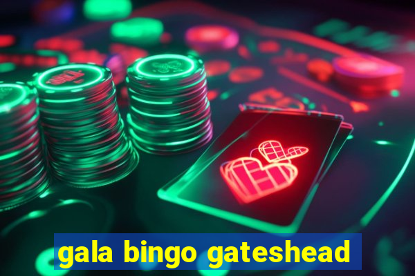 gala bingo gateshead