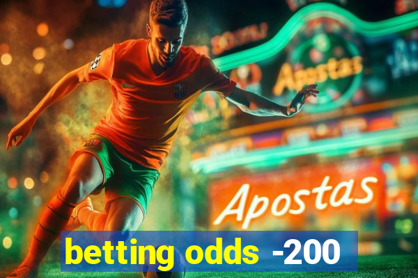 betting odds -200