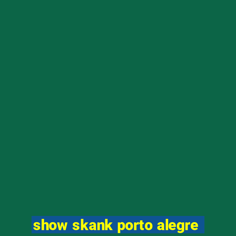 show skank porto alegre